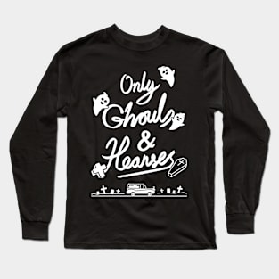 Only Ghouls and Hearses Long Sleeve T-Shirt